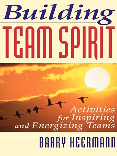 Building Team Spirit: Activities for Inspiring and Energizing Teams